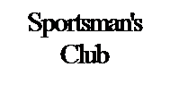 Text Box: Sportsman's Club
